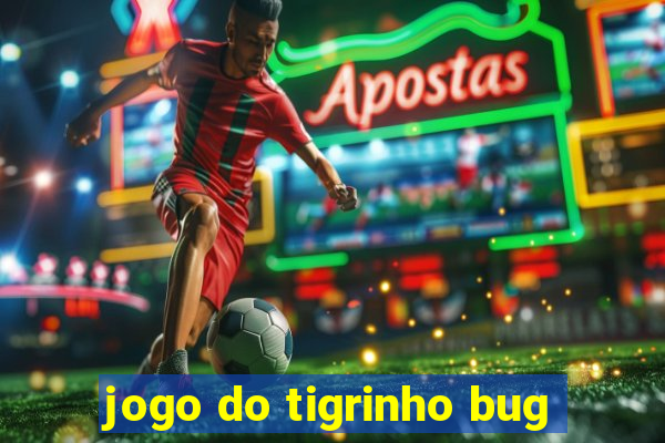 jogo do tigrinho bug